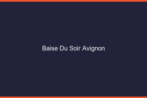 Baise Tonight Avignon